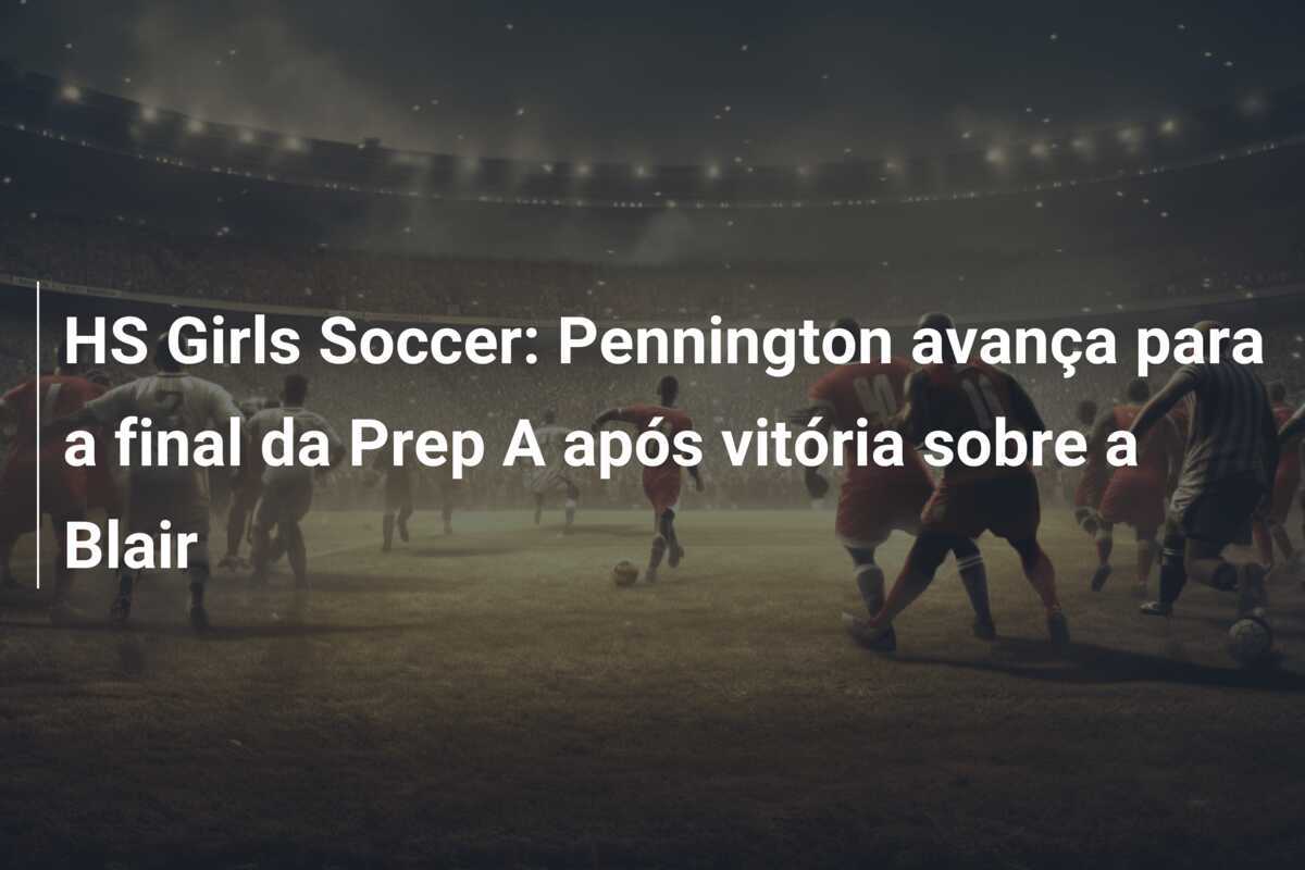 HS Girls Soccer: Pennington avança para a final da Prep A após vitória sobre a Blair