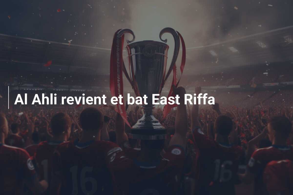 Al Ahli revient et bat East Riffa