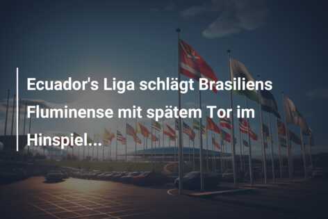 Ecuador’s Liga schlägt Brasiliens Fluminense mit spätem Tor im Hinspiel…