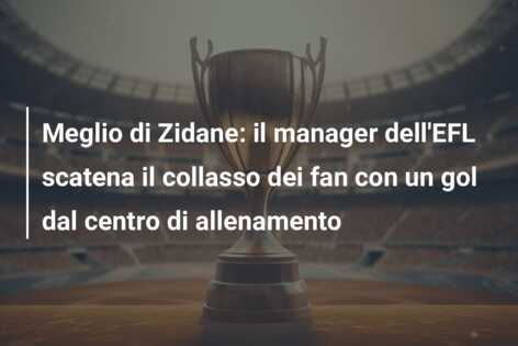 Meglio di Zidane: il manager dell’EFL scatena il collasso dei fan con un gol dal centro di allenamento