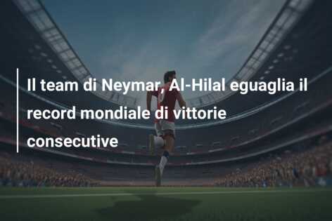 Il team di Neymar, Al-Hilal eguaglia il record mondiale di vittorie consecutive