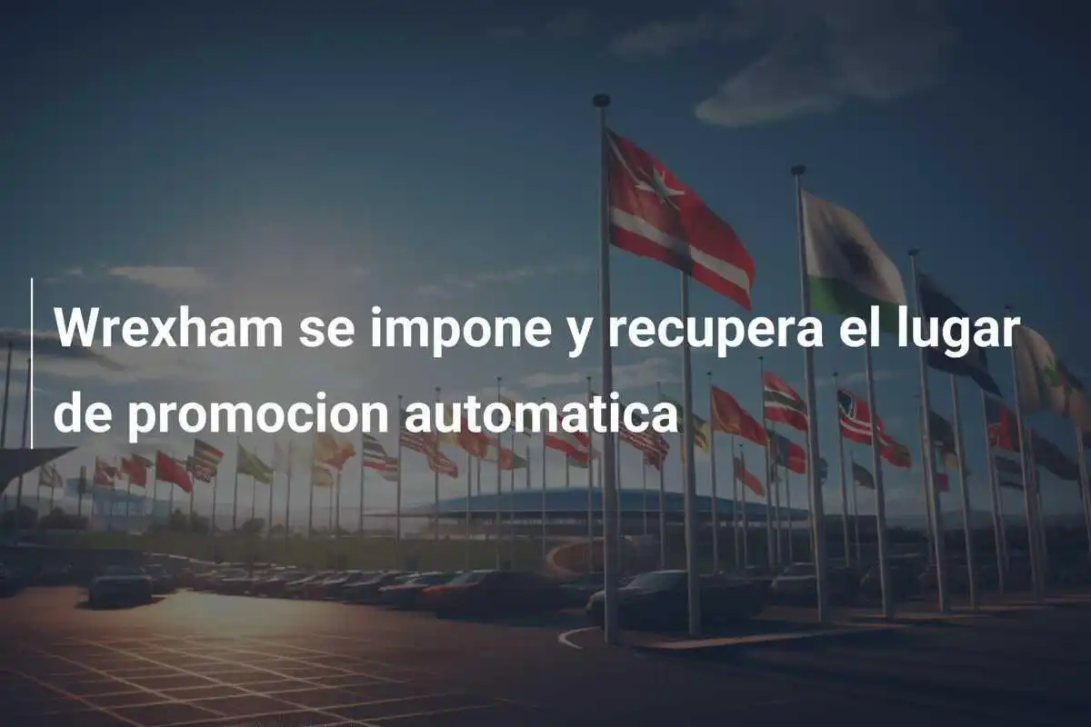 Wrexham se impone y recupera el lugar de promocion automatica