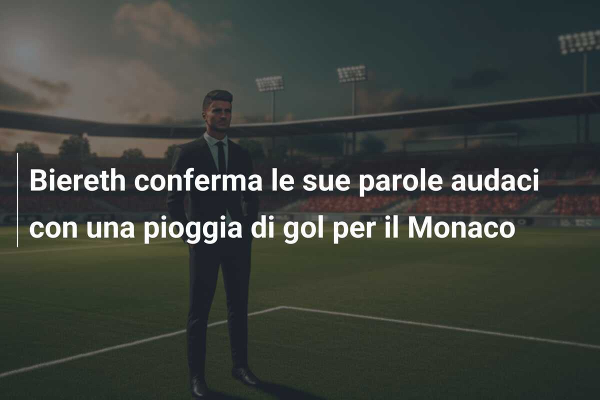Biereth conferma le sue parole audaci con una pioggia di gol per il Monaco