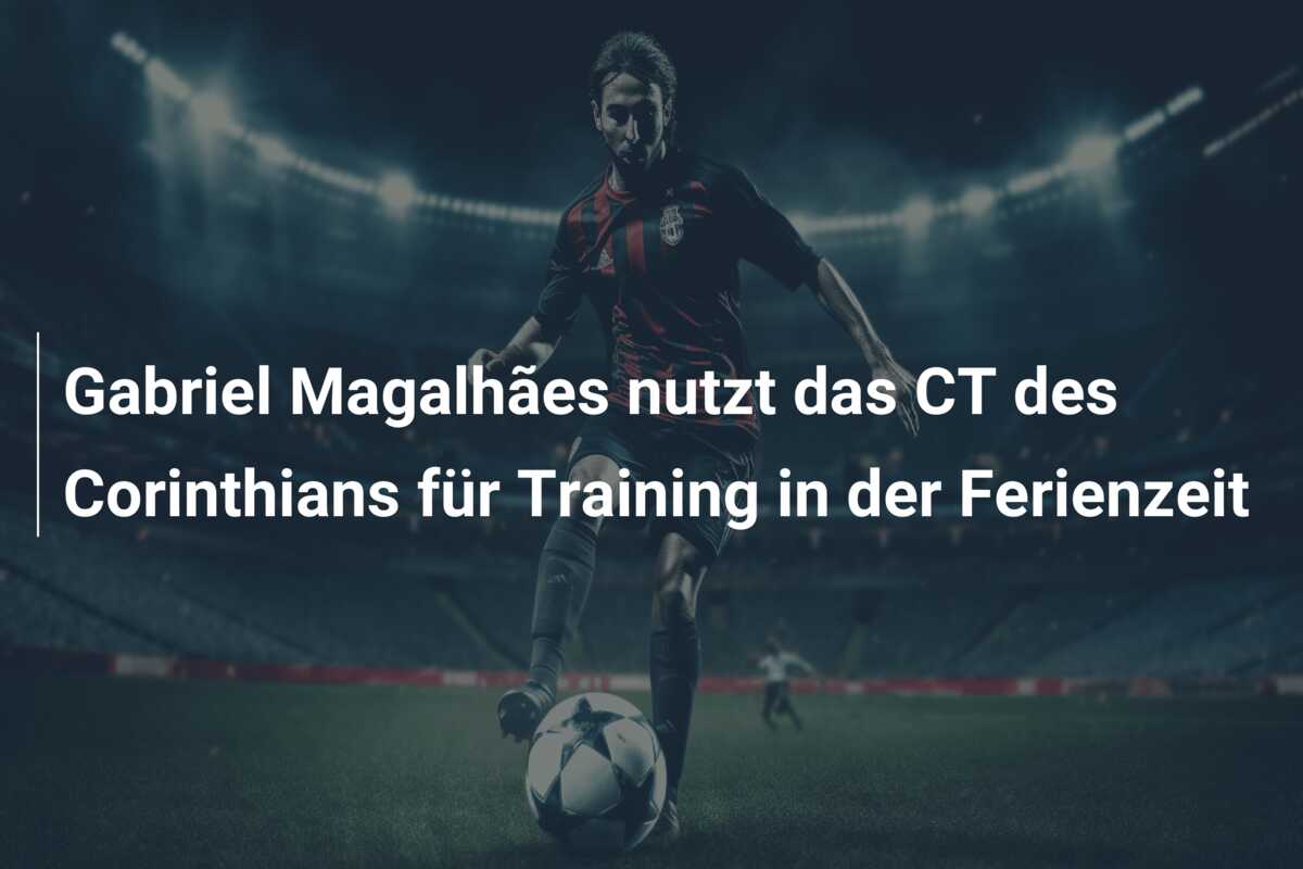 Gabriel Magalhães nutzt das CT des Corinthians für Training in der Ferienzeit