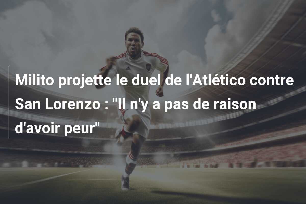 Milito projette le duel de l’Atlético contre San Lorenzo : “Il n’y a pas de raison d’avoir peur”