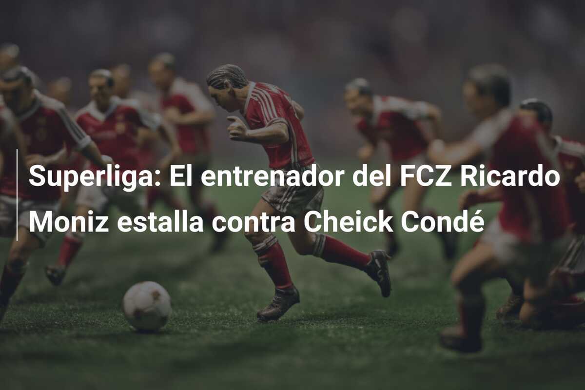 Superliga: El entrenador del FCZ Ricardo Moniz estalla contra Cheick Condé