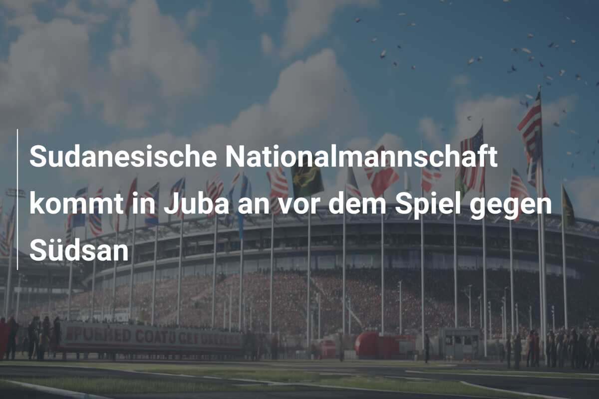 Sudanesische Nationalmannschaft kommt in Juba an vor dem Spiel gegen Südsan