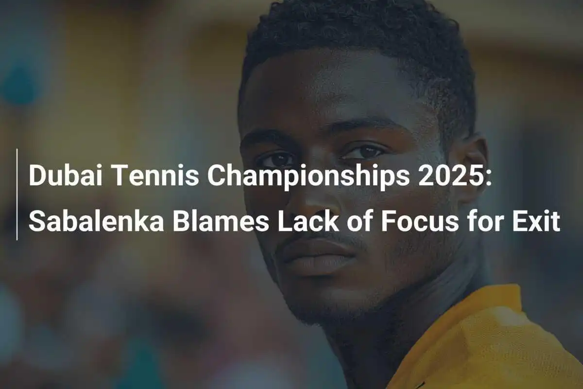 Dubai Tennis Championships 2025: Sabalenka macht Konzentrationsmangel für Ausstieg verantwortlich