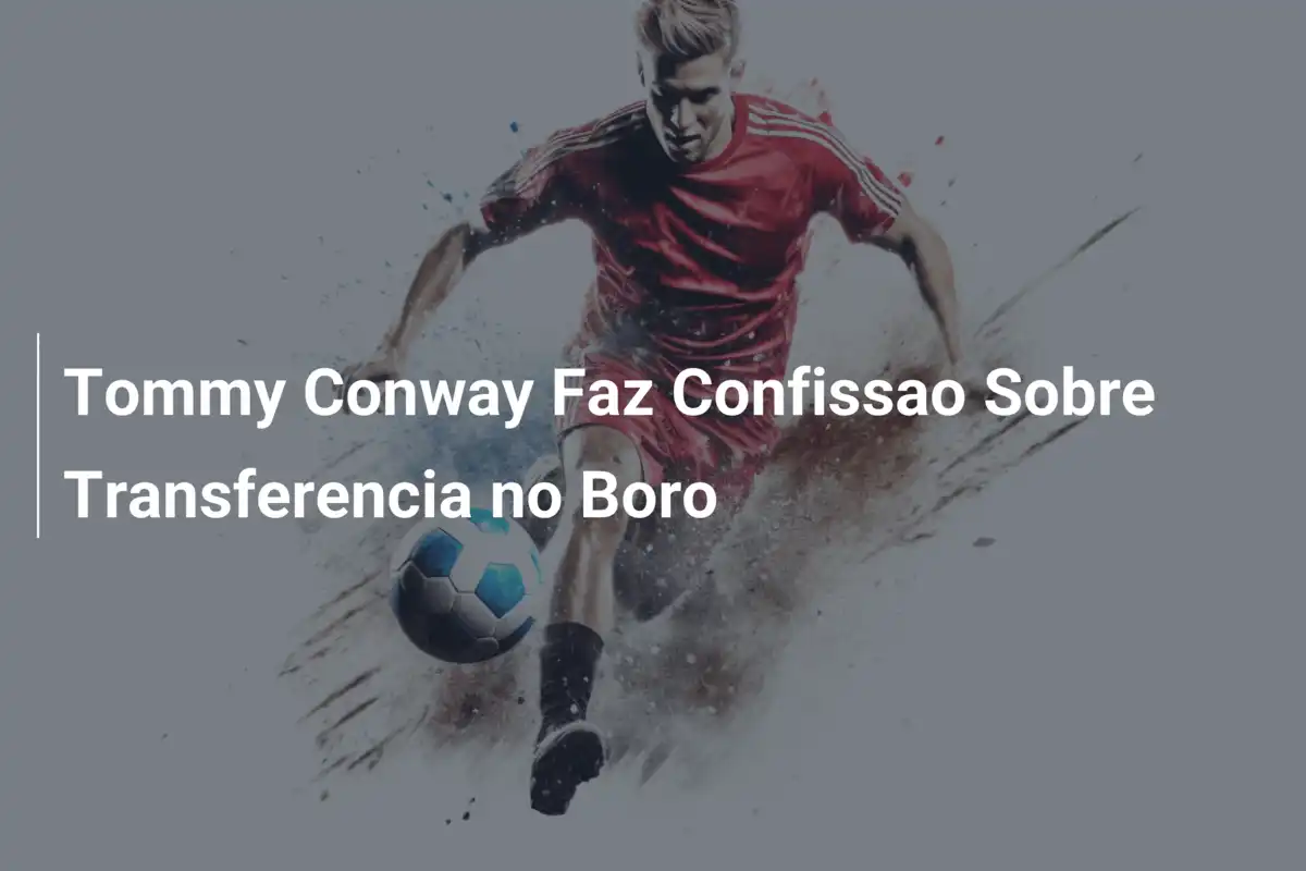 Tommy Conway Faz Confissao Sobre Transferencia no Boro