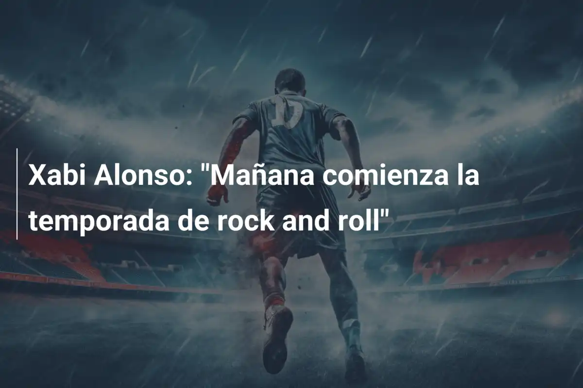 Xabi Alonso: "Mañana comienza la temporada de rock and roll"