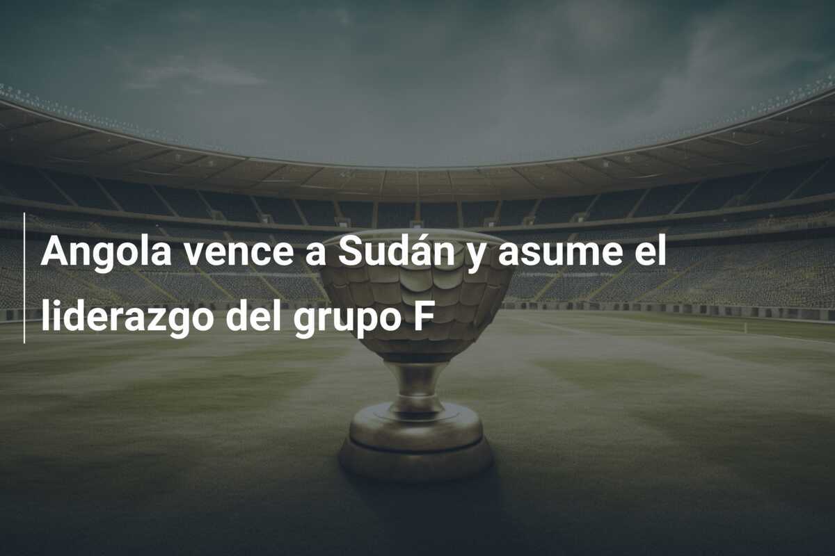 Angola vence a Sudán y asume el liderazgo del grupo F
