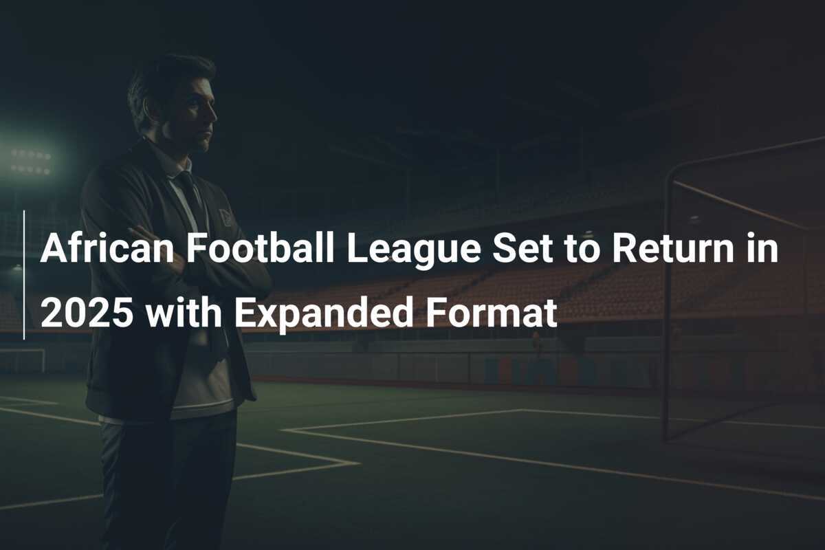 Liga Națională de Fotbal African Se Va Întoarce în 2025 cu un Format Extins