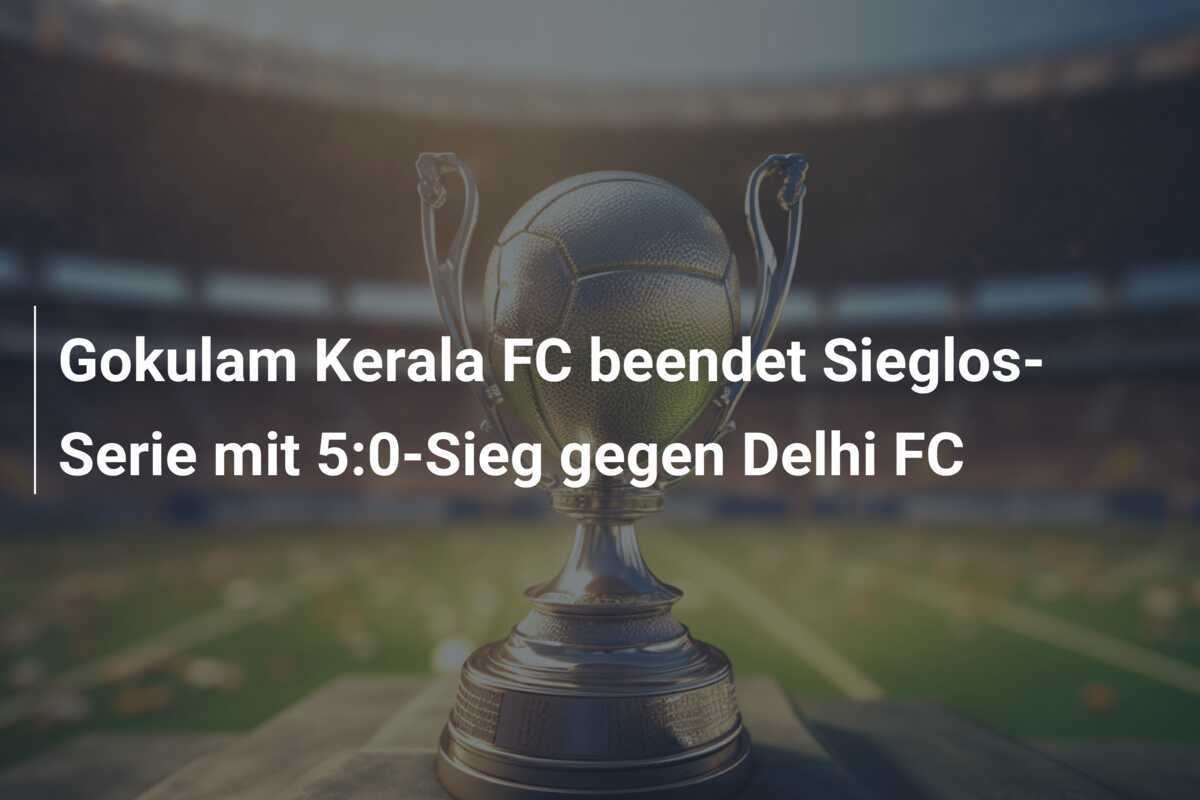 Gokulam Kerala FC beendet Sieglos-Serie mit 5:0-Sieg gegen Delhi FC
