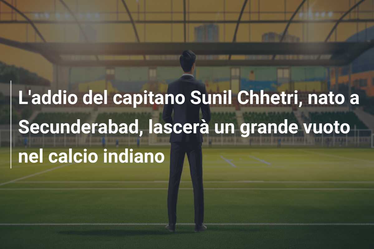 L’addio del capitano Sunil Chhetri, nato a Secunderabad, lascerà un grande vuoto nel calcio indiano