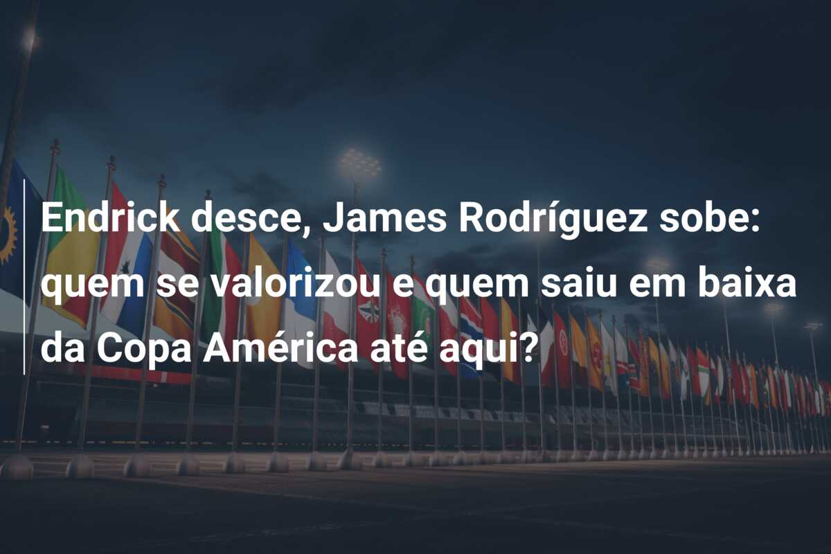 Endrick desce, James Rodríguez sobe: quem se valorizou e quem saiu em baixa da Copa América até aqui?
