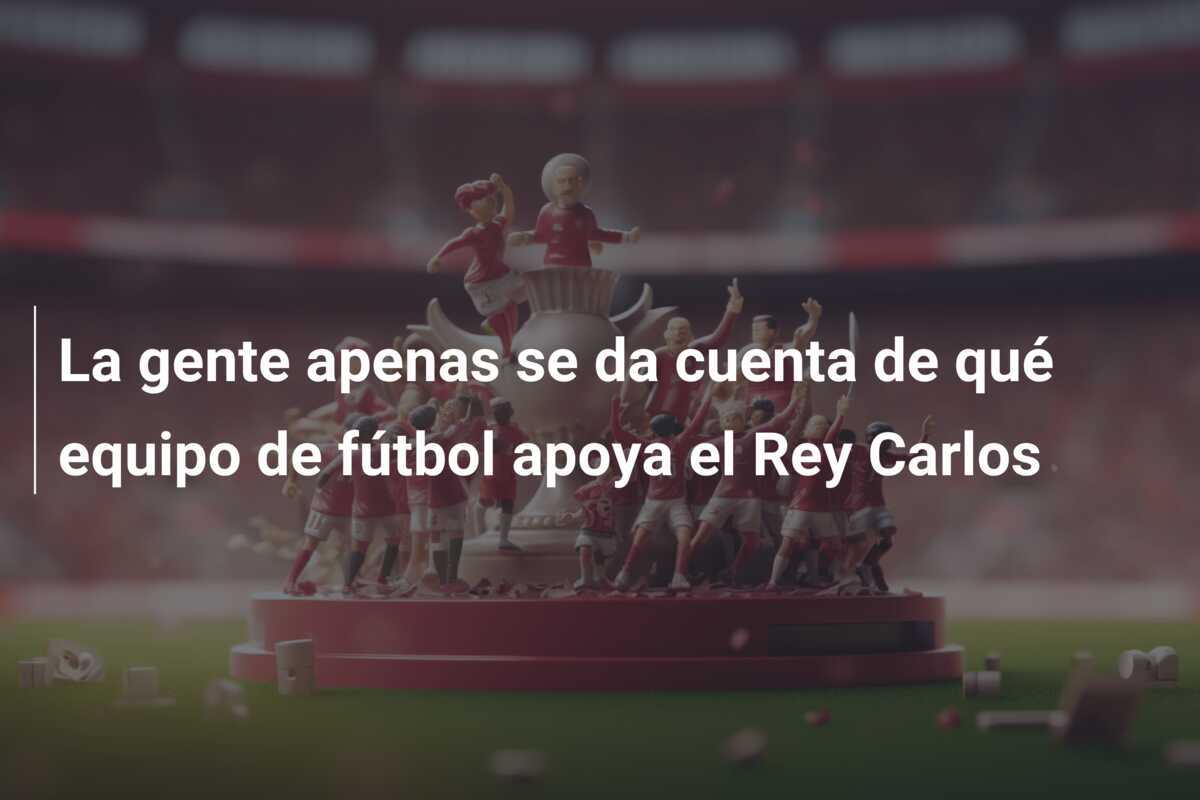 La gente apenas se da cuenta de qué equipo de fútbol apoya el Rey Carlos