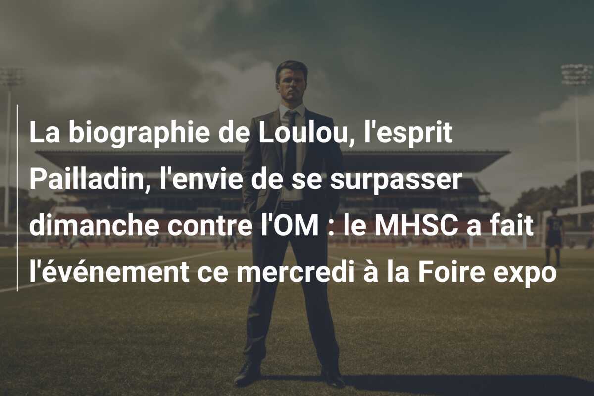 La biographie de Loulou, l'esprit Pailladin, l'envie de se surpasser dimanche contre l'OM : le MHSC a fait l'événement ce mercredi à la Foire expo