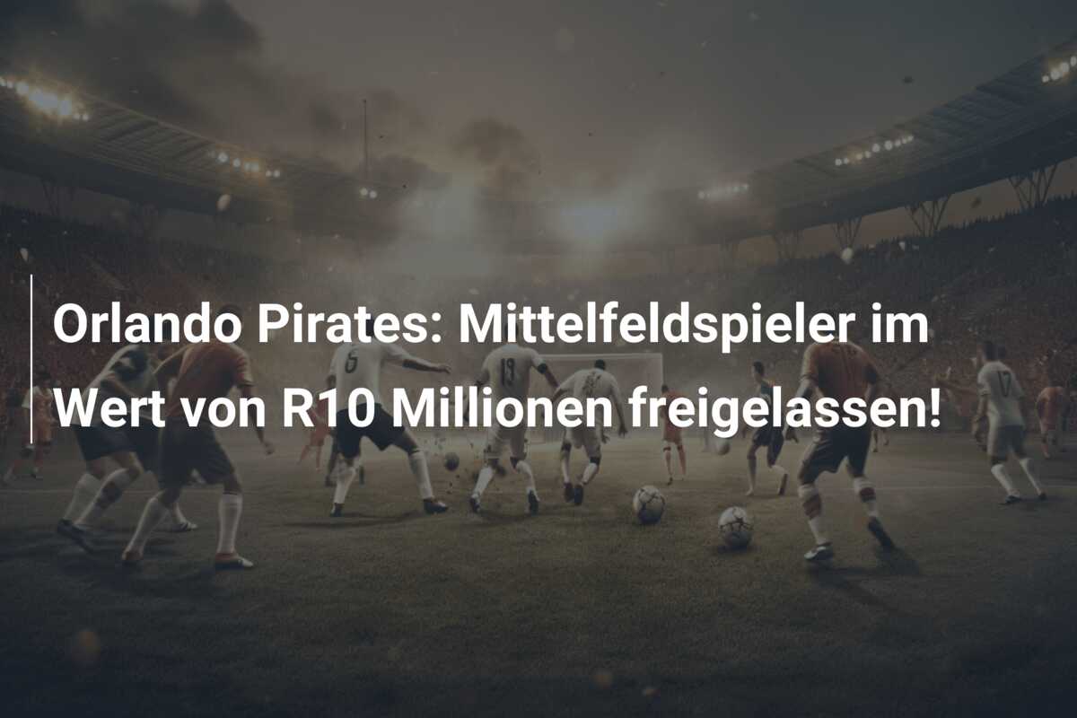Orlando Pirates: Mittelfeldspieler im Wert von R10 Millionen freigelassen!