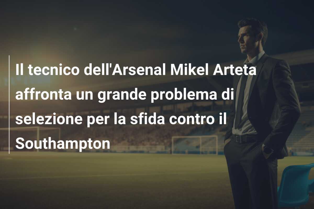 Il tecnico dell'Arsenal Mikel Arteta affronta un grande problema di selezione per la sfida contro il Southampton