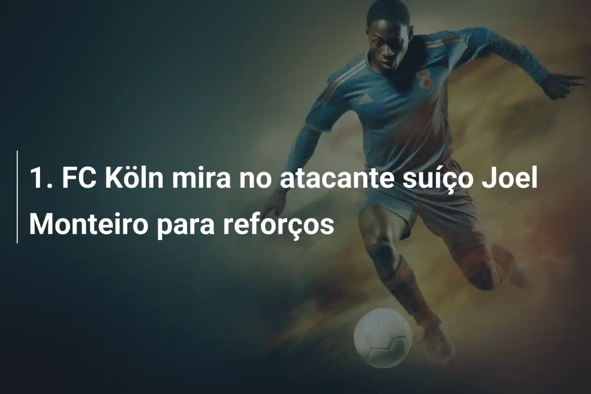 1. FC Köln mira no atacante suíço Joel Monteiro para reforços