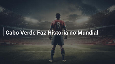 Cabo Verde Faz Historia no Mundial