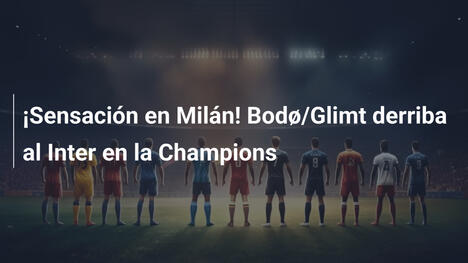 ¡Sensación en Milán! Bodø/Glimt derriba al Inter en la Champions