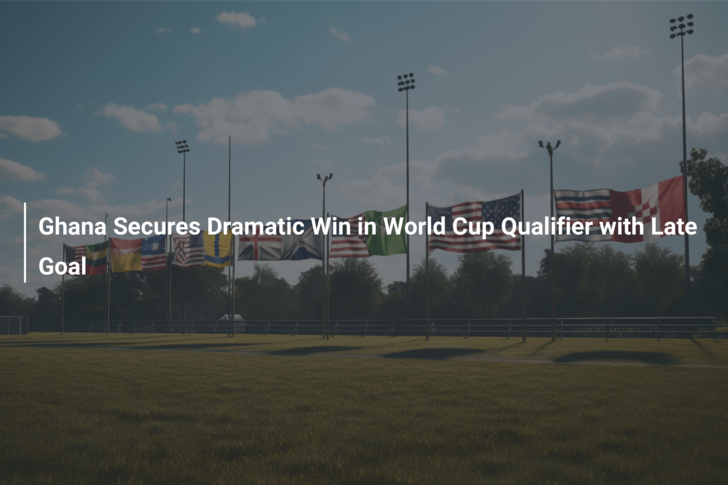 Ghana Secures Dramatic Win in World Cup Qualifier with Late Goal