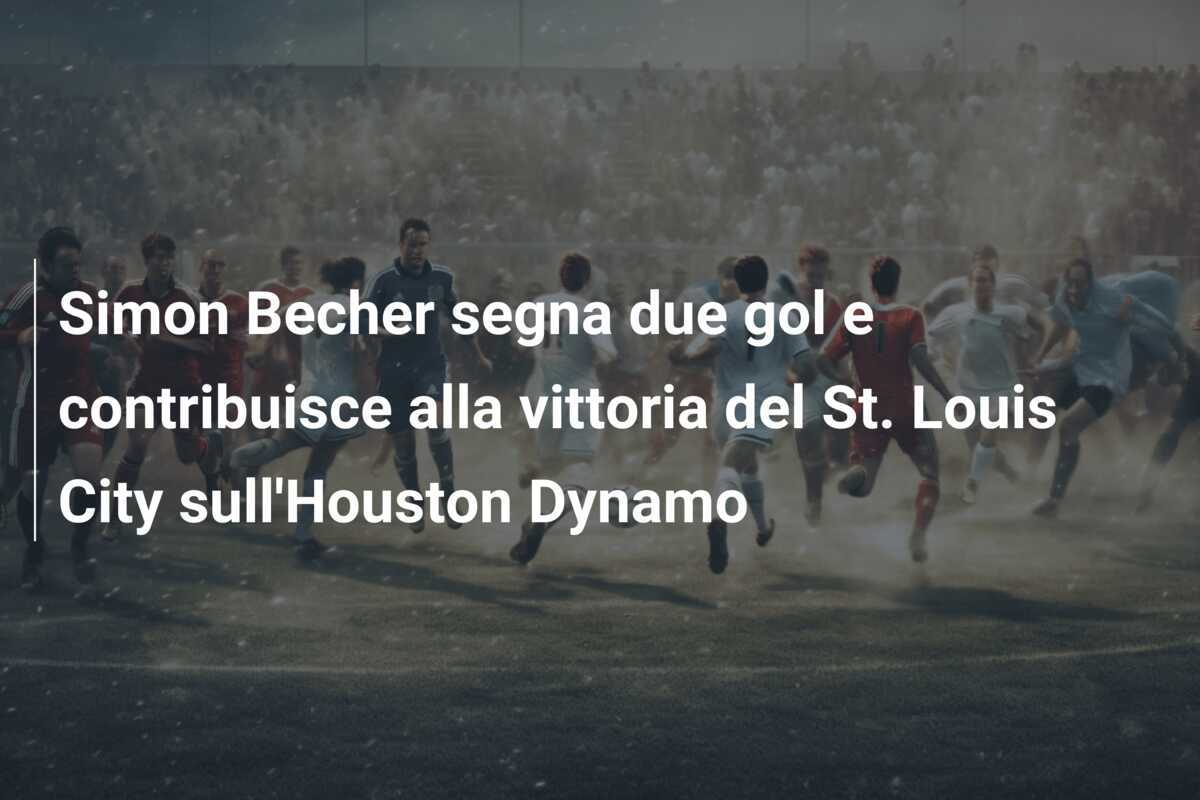 Simon Becher segna due gol e contribuisce alla vittoria del St. Louis City sull'Houston Dynamo
