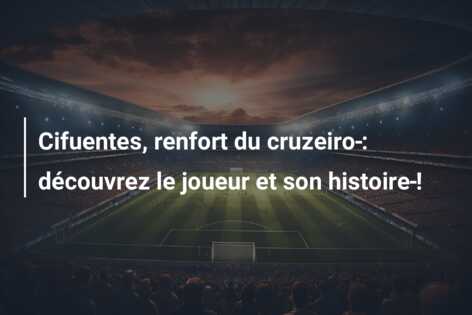 Cifuentes, renfort du cruzeiro : découvrez le joueur et son histoire !