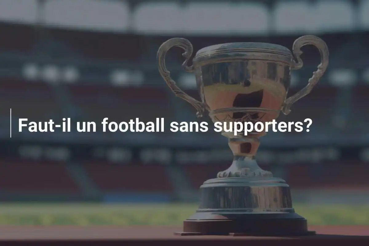 Faut-il un football sans supporters?