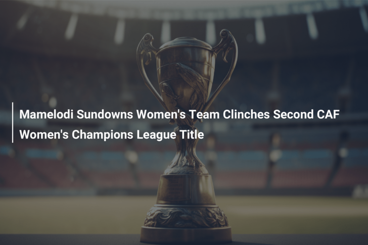 Mamelodi Sundowns Women’s Team Clinches Second CAF Women’s Champions League Title