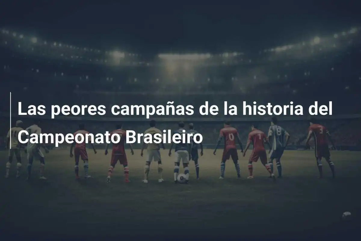 Las peores campañas de la historia del Campeonato Brasileiro