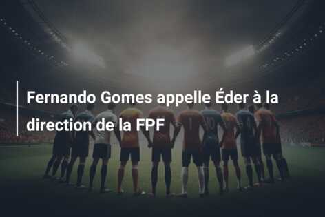 Fernando Gomes appelle Éder à la direction de la FPF