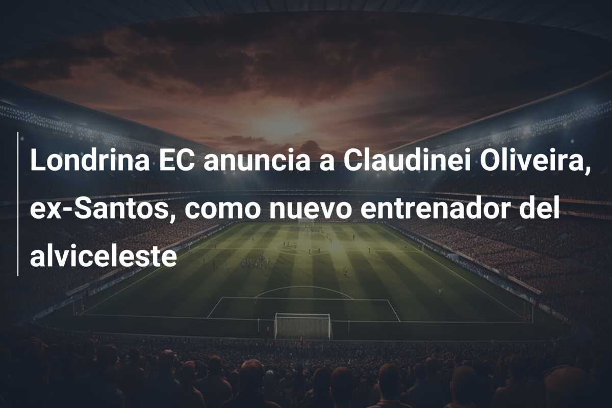Londrina EC anuncia a Claudinei Oliveira, ex-Santos, como nuevo entrenador del alviceleste