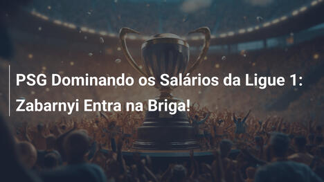 PSG Dominando os Salários da Ligue 1: Zabarnyi Entra na Briga!