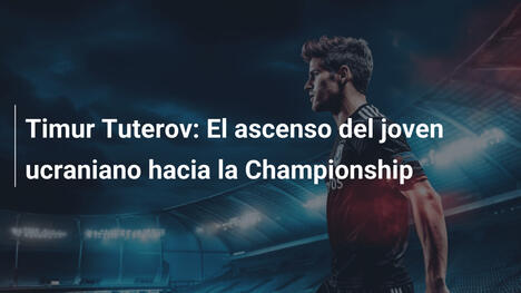 Timur Tuterov: El ascenso del joven ucraniano hacia la Championship