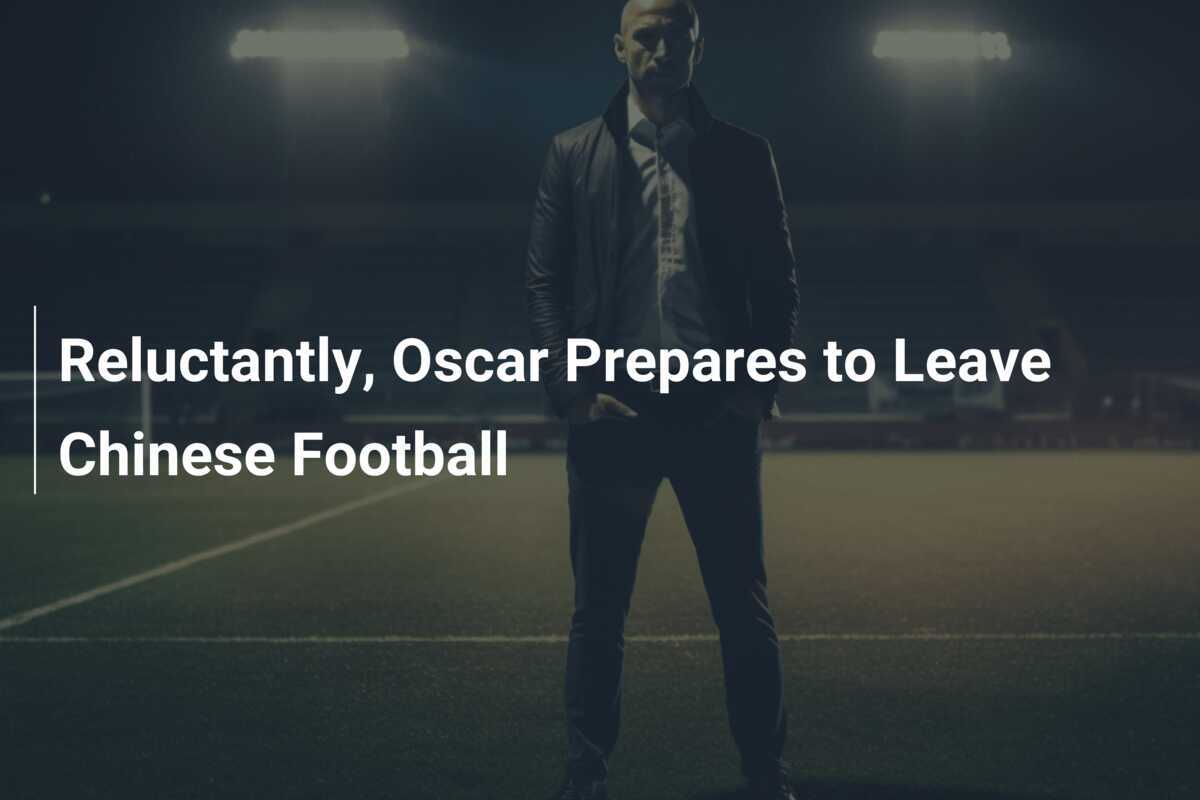 Oscar si prepara a lasciare il calcio cinese con riluttanza