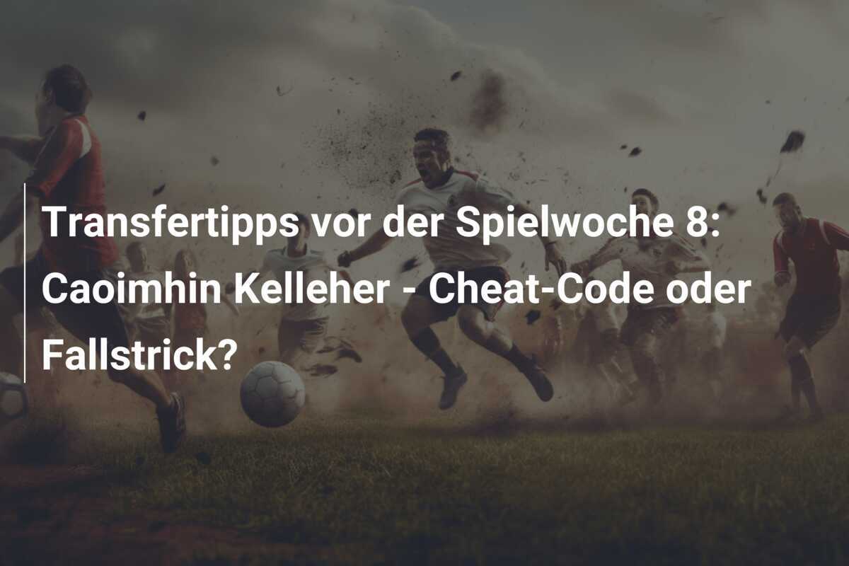 Transfertipps vor der Spielwoche 8: Caoimhin Kelleher - Cheat-Code oder Fallstrick?