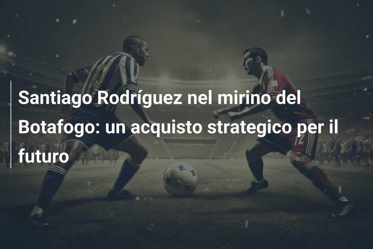 Santiago Rodríguez nel mirino del Botafogo: un acquisto strategico per il futuro