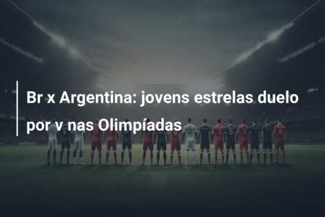 Br x Argentina: jovens estrelas duelo por v nas Olimpíadas