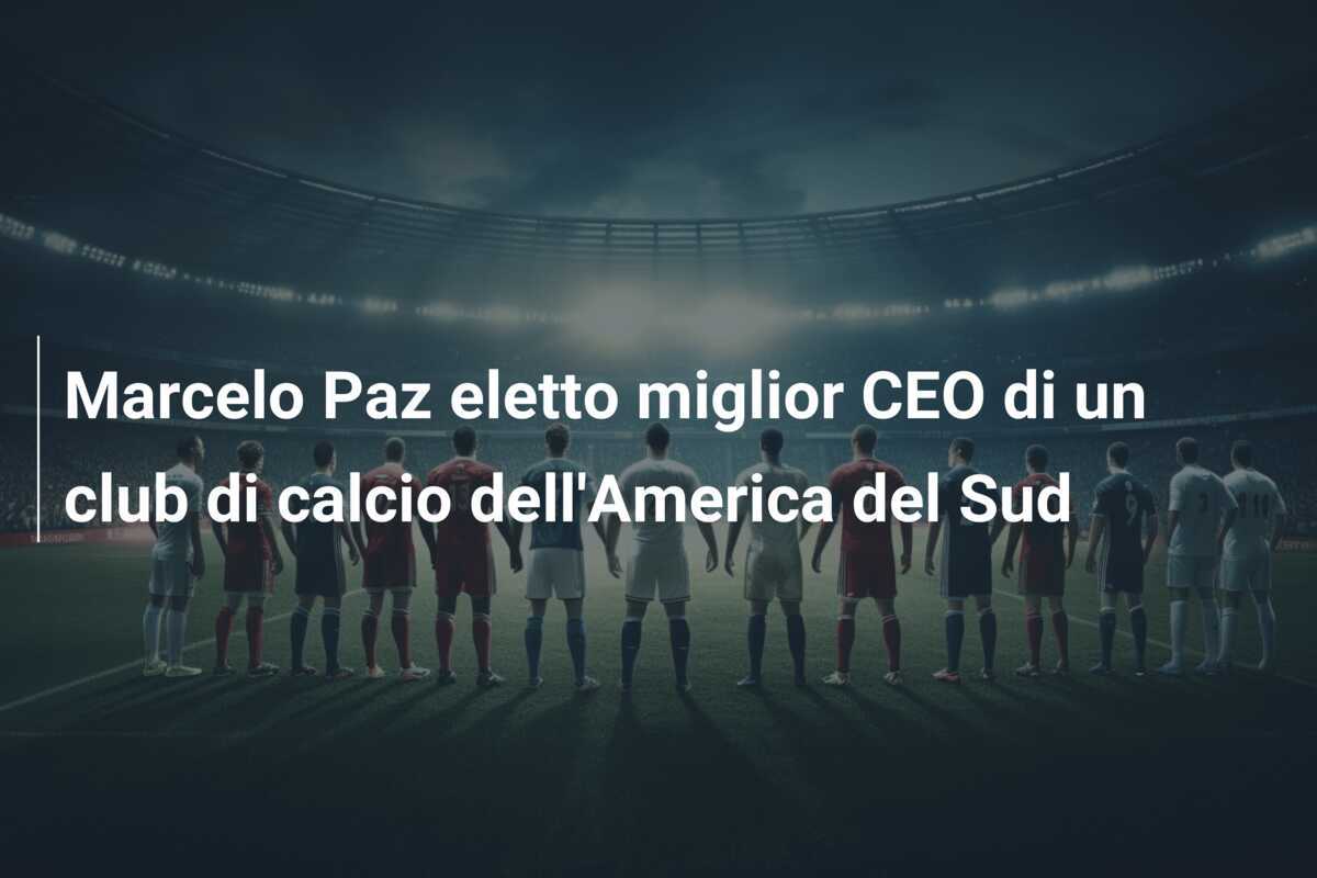 Marcelo Paz eletto miglior CEO di un club di calcio dell’America del Sud