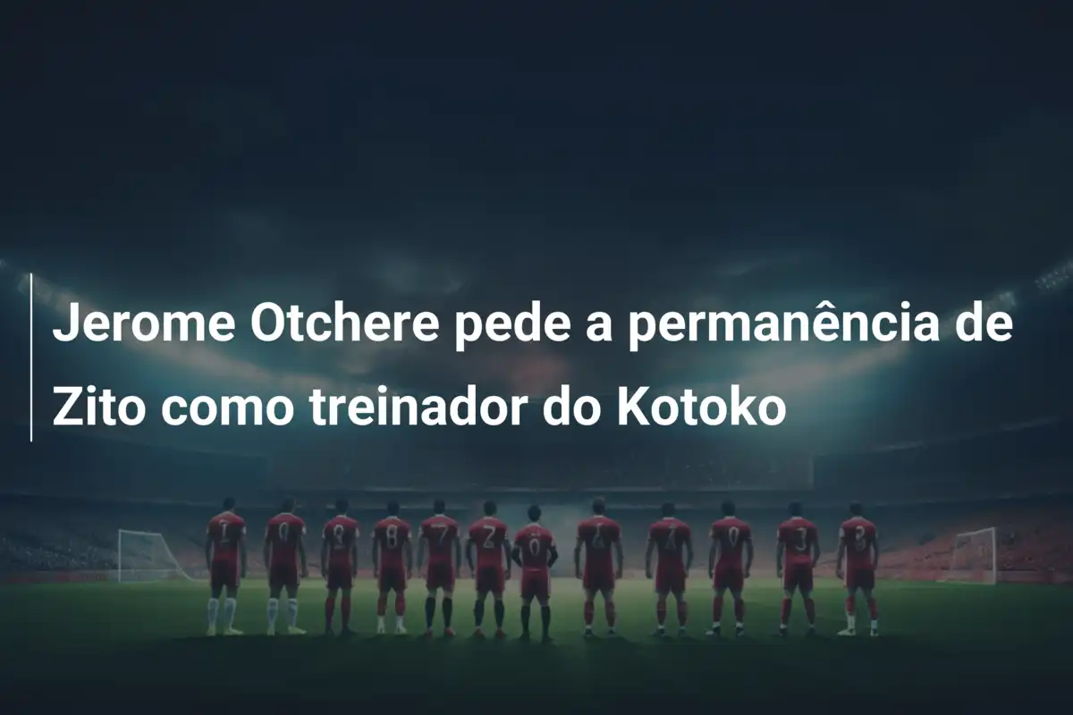 Jerome Otchere pede a permanência de Zito como treinador do Kotoko