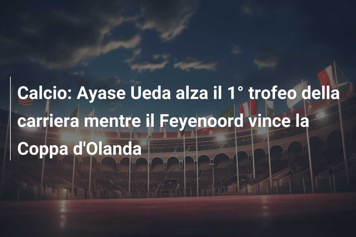 Calcio: Ayase Ueda alza il 1° trofeo della carriera mentre il Feyenoord vince la Coppa d’Olanda