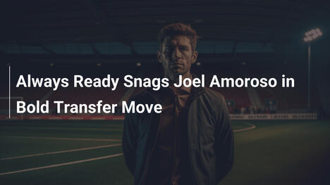 Always Ready Snags Joel Amoroso in Bold Transfer Move