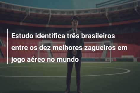 Estudo identifica três brasileiros entre os dez melhores zagueiros em jogo aéreo no mundo