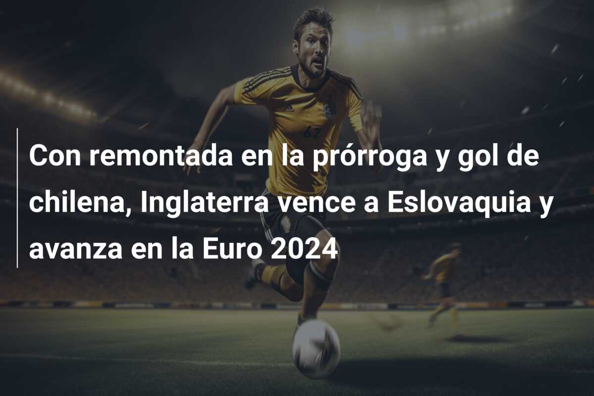 Con remontada en la prórroga y gol de chilena, Inglaterra vence a Eslovaquia y avanza en la Euro 2024