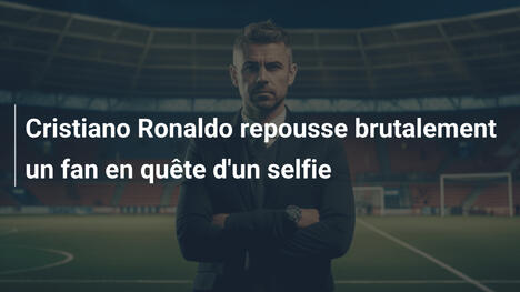 Cristiano Ronaldo repousse brutalement un fan en quête d'un selfie