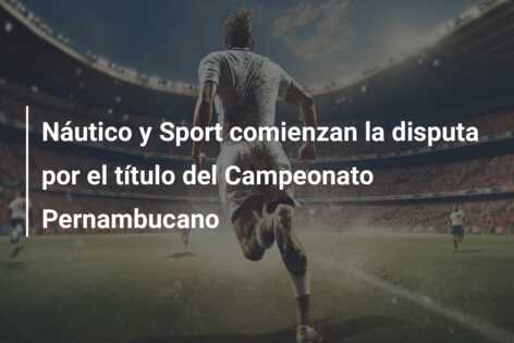 Náutico y Sport comienzan la disputa por el título del Campeonato Pernambucano