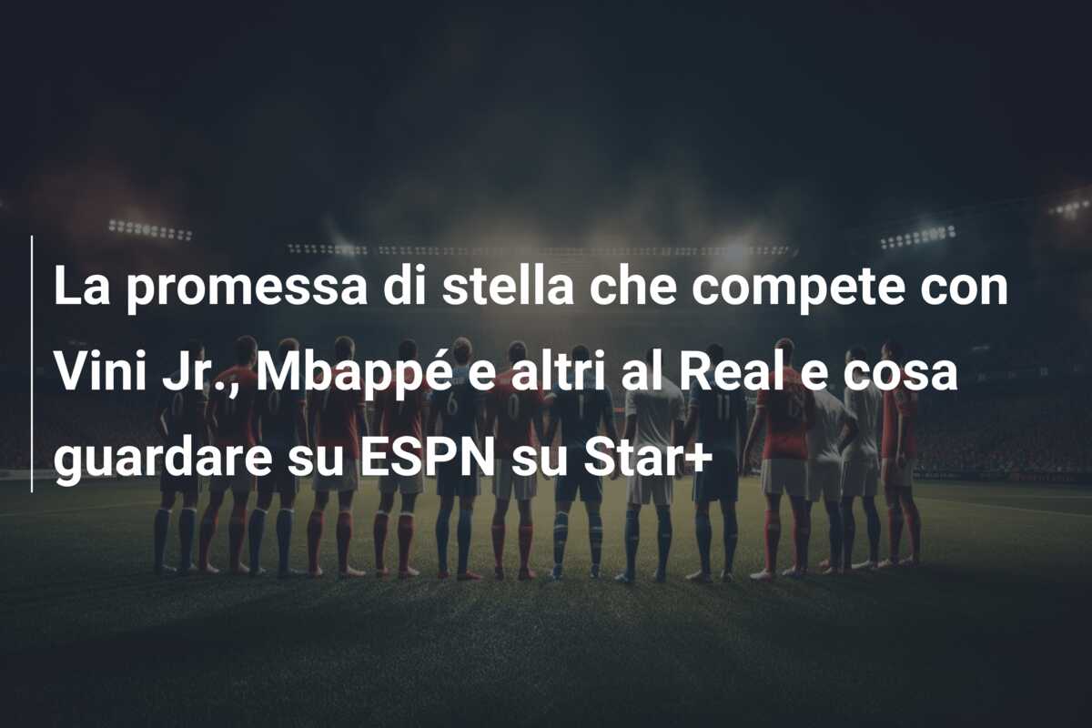 La promessa di stella che compete con Vini Jr., Mbappé e altri al Real e cosa guardare su ESPN su Star+