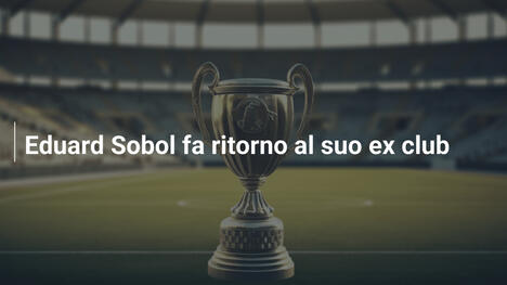 Eduard Sobol fa ritorno al suo ex club